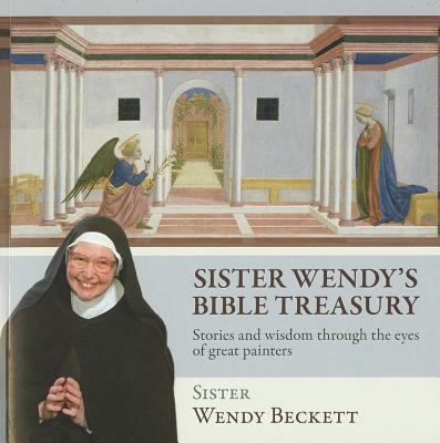 Sister Wendy's Bible Treasury: Stories and Wisdom Through the Eyes of Great Painters - Beckett, Wendy, Sr., and Beckett, Sister Wendy