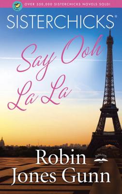 Sisterchicks Say Ooh La La! - Gunn, Robin Jones