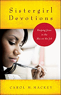 Sistergirl Devotions: Keeping Jesus in the Mix on the Job