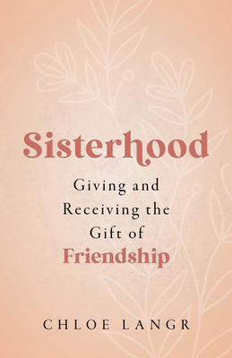 Sisterhood: Giving and Receiving the Gift of Friendship - Langr, Chloe