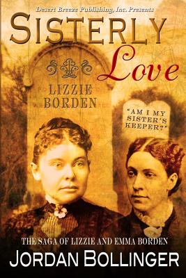 Sisterly Love: The Saga of Emma and Lizzie Borden - Bollinger, Jordan