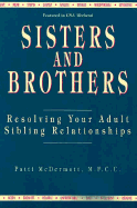 Sisters and Brothers: Resolving Your Adult Sibling Relationships