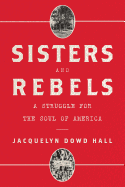 Sisters and Rebels: A Struggle for the Soul of America