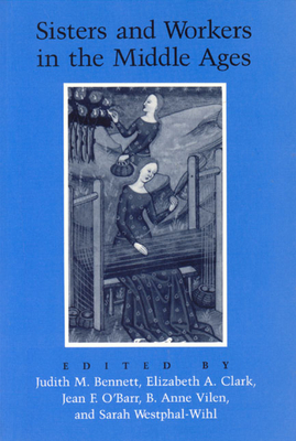 Sisters and Workers in the Middle Ages - Bennett, Judith M (Editor), and Clark, Elizabeth A (Editor), and O'Barr, Jean F (Editor)