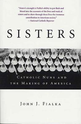 Sisters: Catholic Nuns and the Making of America - Fialka, John J, Professor