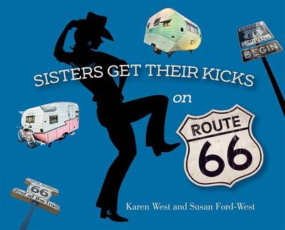 Sisters Get Their Kicks on Route 66 - West, Karen (Photographer), and Ford-West, Susan