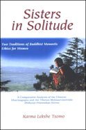 Sisters in Solitude: Two Traditions of Buddhist Monastic Ethics for Women. A Comparative Analysis of the Chinese Dharmagupta and the Tibetan M lasarv stiv da Bhik u i Pr timok a S tras
