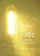 Sisters of Fate: The Myths That Speak Themselves