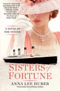 Sisters of Fortune: A Riveting Historical Novel of the Titanic Based on True History