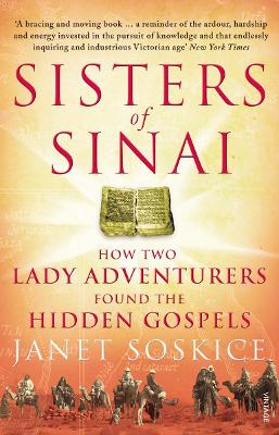 Sisters Of Sinai: How Two Lady Adventurers Found the Hidden Gospels - Soskice, Janet