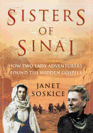 Sisters of Sinai: How Two Lady Adventurers Found the Hidden Gospels
