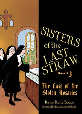 Sisters of the Last Straw, Book 3: The Case of the Stolen Rosaries - Boyce, Karen Kelly