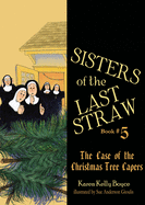 Sisters of the Last Straw Vol 5: The Case of the Christmas Tree Capers Volume 5