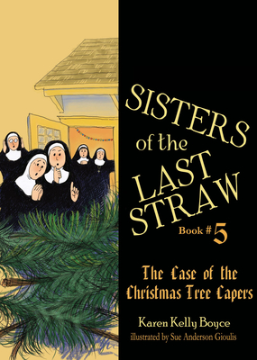 Sisters of the Last Straw Vol 5: The Case of the Christmas Tree Capers Volume 5 - Boyce, Karen Kelly