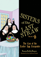 Sisters of the Last Straw Vol 6, 6: The Case of the Easter Egg Escapades