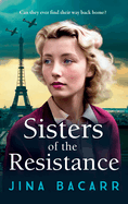 Sisters of the Resistance: An utterly heartbreaking story of sisterhood in WWII from Jina Bacarr