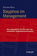 Sisyphos im Management: Die Vergebliche Suche Nach der Optimalen Organisationsstruktur