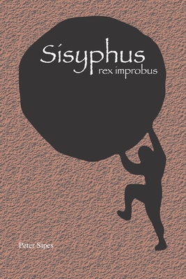 Sisyphus: rex improbus - Sipes, Peter