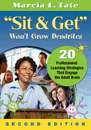 Sit & Get Won't Grow Dendrites: 20 Professional Learning Strategies That Engage the Adult Brain