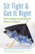 Sit Tight and Get it Right: How to Beat the Recession Blues in Ireland - Madden, Caroline (Editor), and Slattery, Laura (Editor)