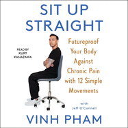 Sit Up Straight: Future-Proof Your Body Against Chronic Pain with 12 Simple Movements