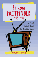 Sitcom Factfinder, 1948-1984: Over 9,700 Details about 168 Television Shows