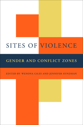 Sites of Violence: Gender and Conflict Zones - Giles, Wenona (Editor), and Hyndman, Jennifer (Editor)