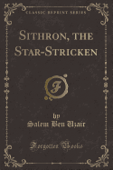 Sithron, the Star-Stricken (Classic Reprint)