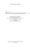 Siting of Nuclear Facilities: Proceedings of a Symposium Jointly Organized by the International Atomic Energy Agency and the OECD Nuclear Energy Age - Oecd Nuclear Energy Agency