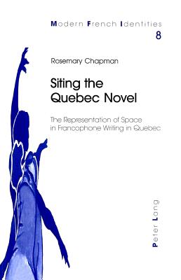 Siting the Quebec Novel: The Representation of Space in Francophone Writing in Quebec - Collier, Peter (Editor), and Chapman, Rosemary