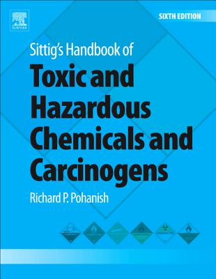 Sittig's Handbook of Toxic and Hazardous Chemicals and Carcinogens - Pohanish, Richard P.