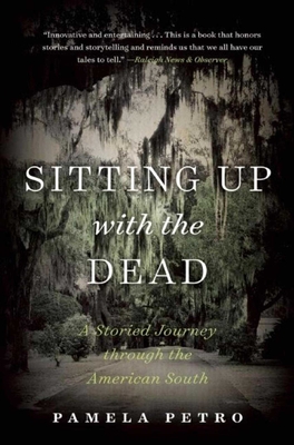 Sitting Up with the Dead: A Storied Journey Through the American South - Petro, Pamela, and Smith, Jimmy Neil (Foreword by)