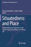 Situatedness and Place: Multidisciplinary Perspectives on the Spatio-Temporal Contingency of Human Life