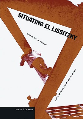 Situating El Lissitzky: Vitebsk, Berlin, Moscow - Perloff, Nancy (Editor), and Reed, Brian (Editor)