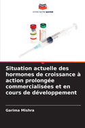 Situation actuelle des hormones de croissance ? action prolong?e commercialis?es et en cours de d?veloppement