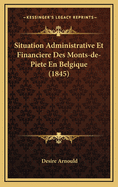 Situation Administrative Et Financiere Des Monts-de-Piete En Belgique (1845)