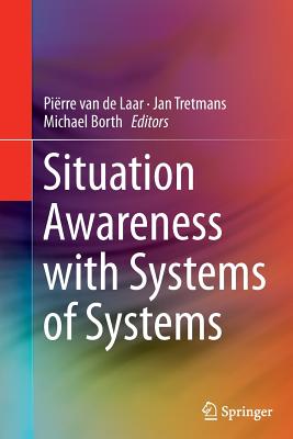 Situation Awareness with Systems of Systems - Van de Laar, Pirre (Editor), and Tretmans, Jan (Editor), and Borth, Michael (Editor)