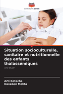 Situation socioculturelle, sanitaire et nutritionnelle des enfants thalass?miques
