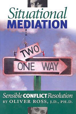 Situational Mediation: Sensible Conflict Resolution - Ross, Oliver