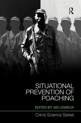 Situational Prevention of Poaching - Lemieux, Andrew (Editor)