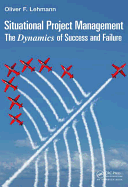 Situational Project Management: The Dynamics of Success and Failure