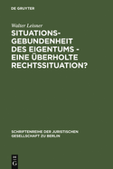 Situationsgebundenheit des Eigentums - eine berholte Rechtssituation?