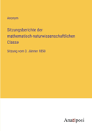 Sitzungsberichte der mathematisch-naturwissenschaftlichen Classe: Sitzung vom 3. J?nner 1850