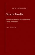 Siva in Trouble: Festivals and Rituals at the Pasupatinatha Temple of Deopatan