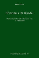 Sivaismus Im Wandel: Der Tamilische Saiva Siddhanta Seit Dem 19. Jahrhundert