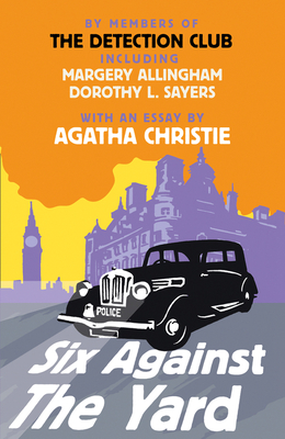 Six Against the Yard - The Detection Club, and Christie, Agatha, and Allingham, Margery