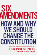 Six Amendments: How and Why We Should Change the Constitution