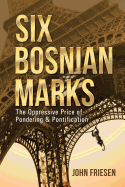 Six Bosnian Marks: The Oppressive Price of Pondering & Pontification