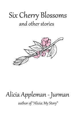 Six Cherry Blossoms: And Other Stories - Appleman-Jurman, Alicia