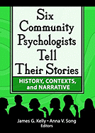 Six Community Psychologists Tell Their Stories: History, Contexts, and Narrative